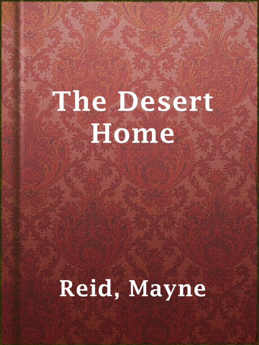 Title details for The Desert Home by Mayne Reid - Available